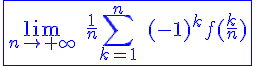 4$\blue\fbox{\lim_{n\to+\infty}\;\frac{1}{n}\Bigsum_{k=1}^n\;(-1)^kf(\frac{k}{n})}